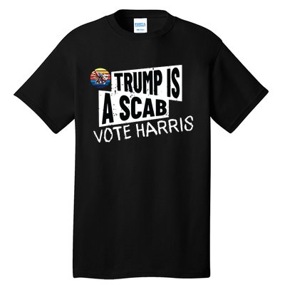 Trump Is A Scab Vote Harris Walz Kamala Harris 2024 Election Tall T-Shirt