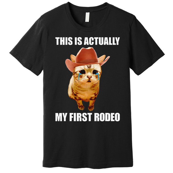 This Is Actually My First Rodeo Cowboy Cat Meme Premium T-Shirt