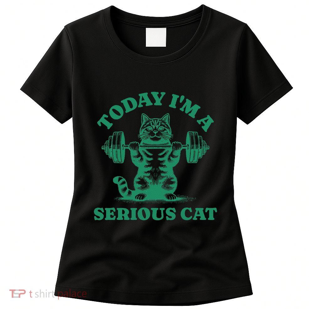 Today IM A Serious Cat Lifting Weights Gym Fitness Womens T-Shirt