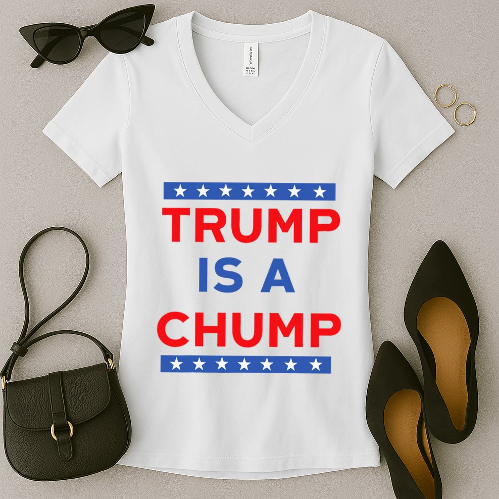 Trump Is A Chump Funny Politica Women's V-Neck T-Shirt