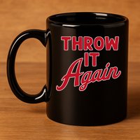 Throw It Again 11oz C Handle Ceramic Mug