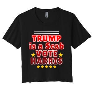 Trump Is A Scab Vote Harris. Designe Harris Kamalavote La Women's Crop Top Tee