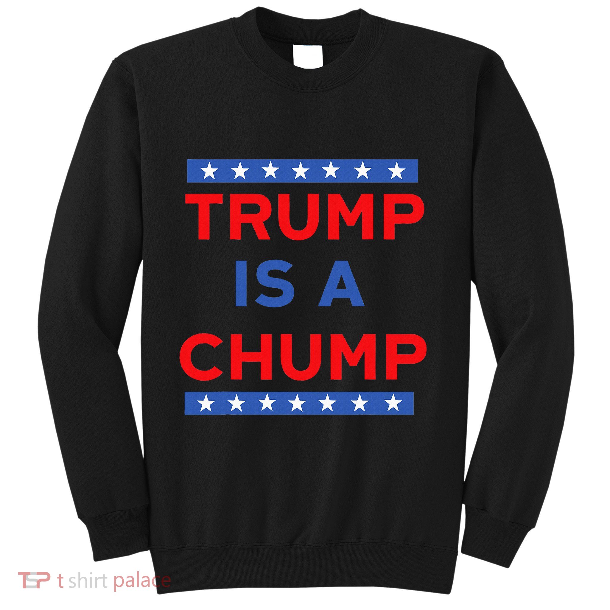Trump Is A Chump Funny Political Sweatshirt
