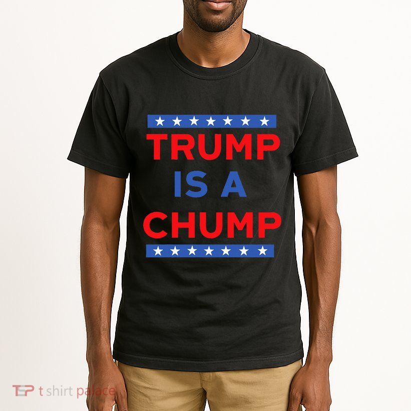 Trump Is A Chump Funny Political Tall T-Shirt
