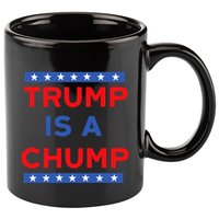 Trump Is A Chump Funny Political 11oz C Handle Ceramic Mug