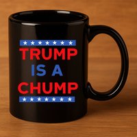 Trump Is A Chump Funny Political 11oz C Handle Ceramic Mug