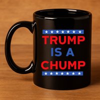 Trump Is A Chump Funny Political 11oz C Handle Ceramic Mug