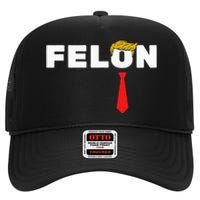 Trump Is A Felon Trump Is Guilty On 34 Counts High Crown Mesh Back Trucker Hat