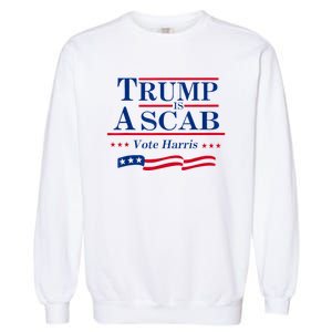 Trump Is A Scab Vote For Harris 2024 Garment-Dyed Sweatshirt