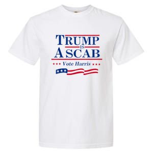 Trump Is A Scab Vote For Harris 2024 Garment-Dyed Heavyweight T-Shirt