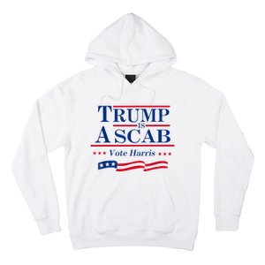 Trump Is A Scab Vote For Harris 2024 Hoodie