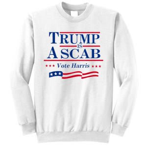 Trump Is A Scab Vote For Harris 2024 Sweatshirt