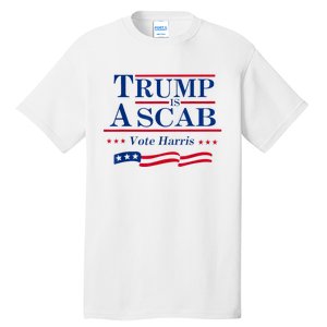 Trump Is A Scab Vote For Harris 2024 Tall T-Shirt