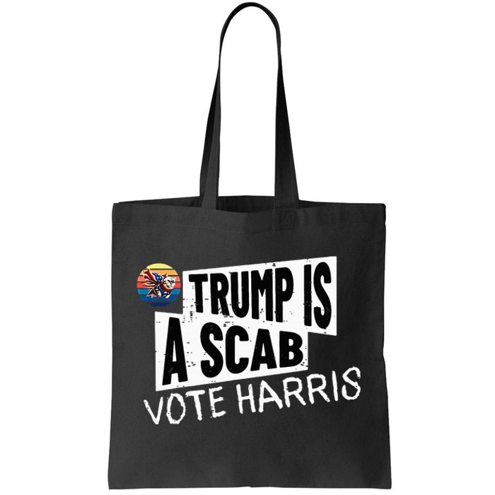 Trump Is A Scab Vote Harris Walz Kamala Harris 2024 Election Tote Bag