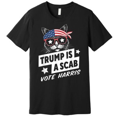 Trump Is A Scab Vote Kamala Harris Premium T-Shirt