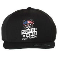 Trump Is A Scab Vote Kamala Harris Wool Snapback Cap