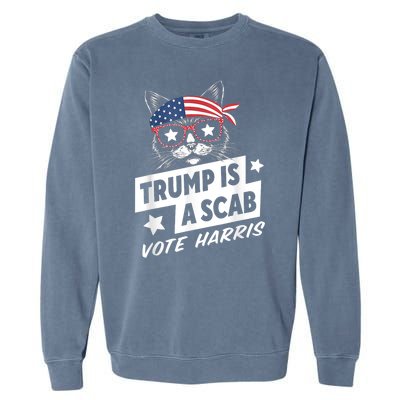 Trump Is A Scab Vote Kamala Harris Garment-Dyed Sweatshirt