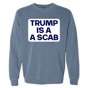 Trump Is A Scab Vote Harris Kamala 2024 Funny Garment-Dyed Sweatshirt