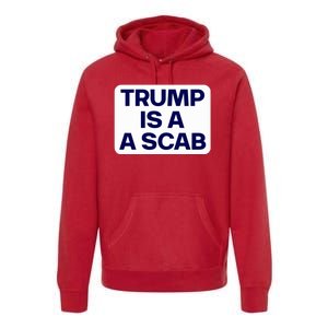 Trump Is A Scab Vote Harris Kamala 2024 Funny Premium Hoodie