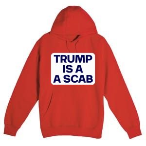 Trump Is A Scab Vote Harris Kamala 2024 Funny Premium Pullover Hoodie