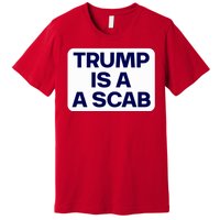 Trump Is A Scab Vote Harris Kamala 2024 Funny Premium T-Shirt