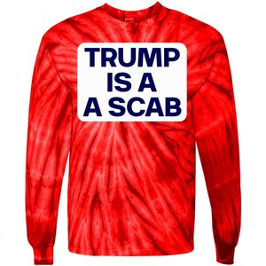 Trump Is A Scab Vote Harris Kamala 2024 Funny Tie-Dye Long Sleeve Shirt