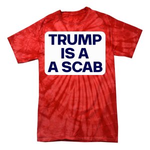 Trump Is A Scab Vote Harris Kamala 2024 Funny Tie-Dye T-Shirt