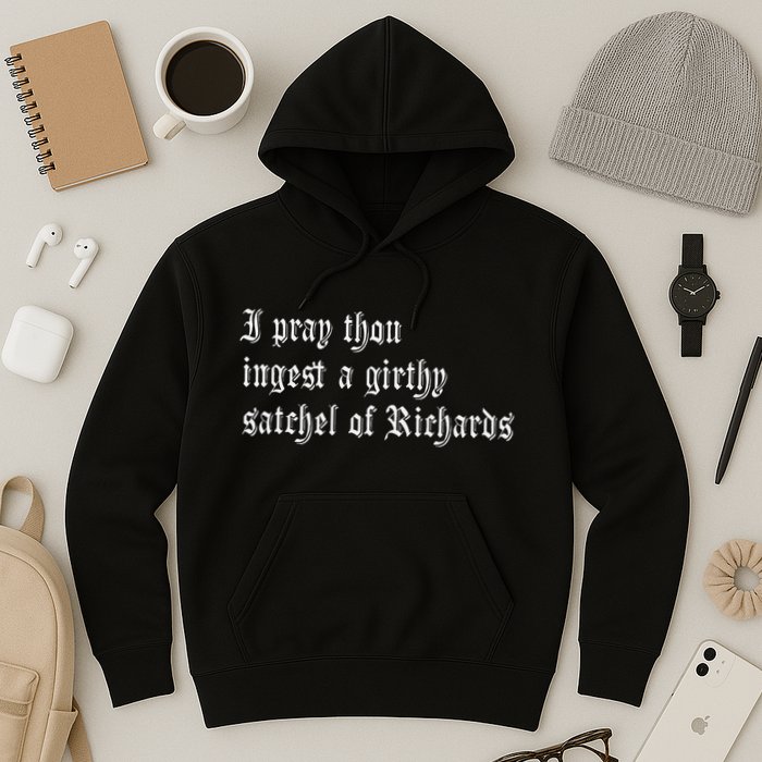 Thou Ingest A Satchel Of Richards Funny Medieval Meme Quote Hoodie