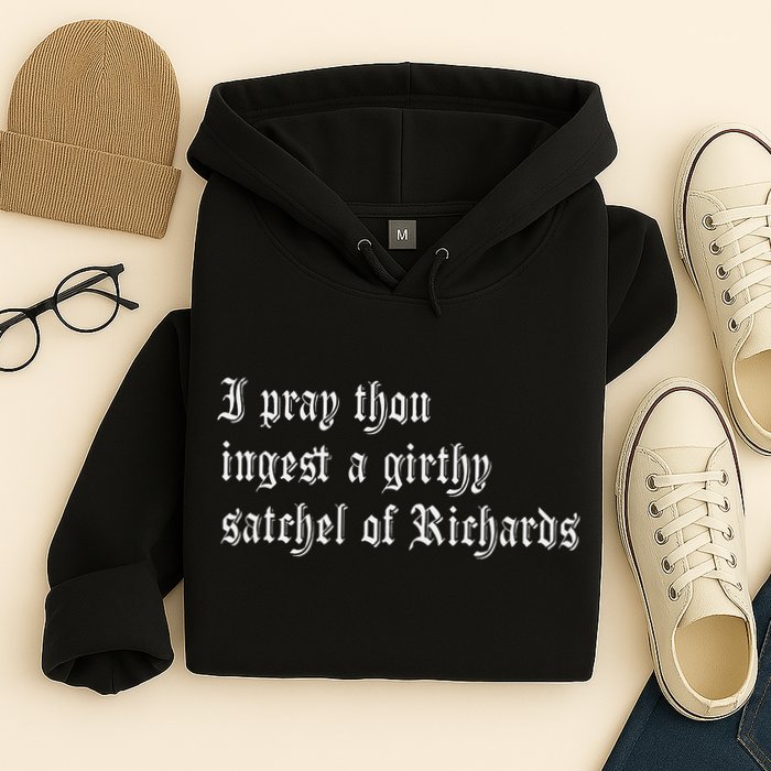 Thou Ingest A Satchel Of Richards Funny Medieval Meme Quote Hoodie