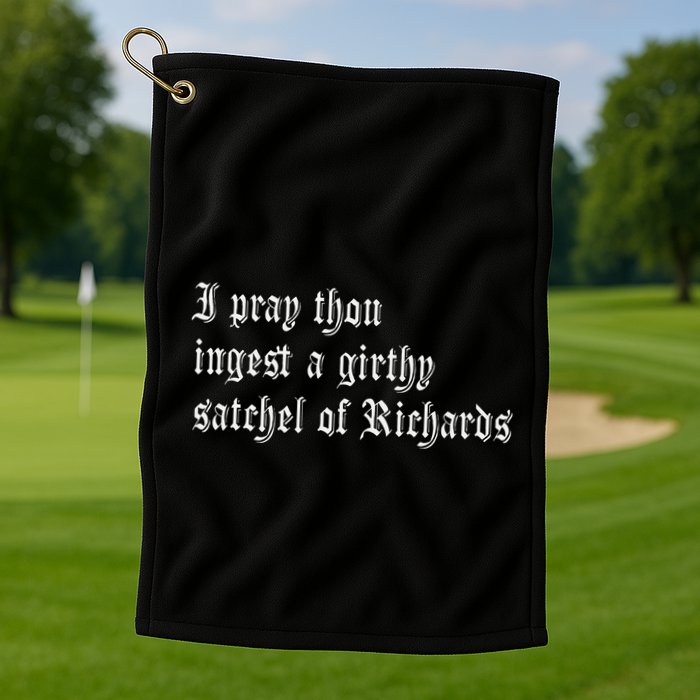 Thou Ingest A Satchel Of Richards Funny Medieval Meme Quote Golf Towel