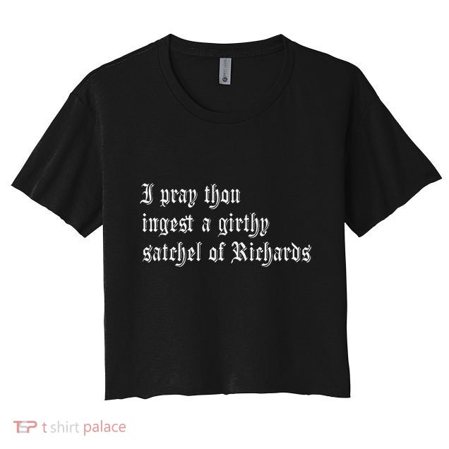 Thou Ingest A Satchel Of Richards Funny Medieval Meme Quote Crop Top