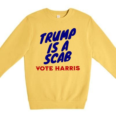 Trump Is A Scab Vote Harris Kamala 2024 Premium Crewneck Sweatshirt