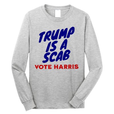 Trump Is A Scab Vote Harris Kamala 2024 Long Sleeve Shirt