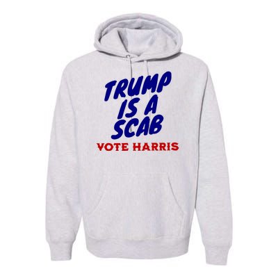 Trump Is A Scab Vote Harris Kamala 2024 Premium Hoodie