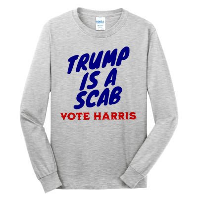 Trump Is A Scab Vote Harris Kamala 2024 Tall Long Sleeve T-Shirt