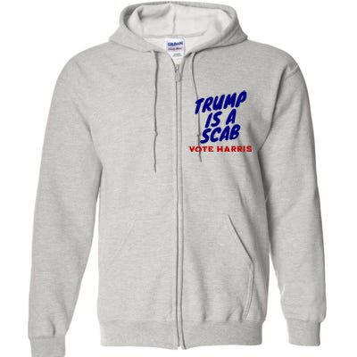 Trump Is A Scab Vote Harris Kamala 2024 Full Zip Hoodie