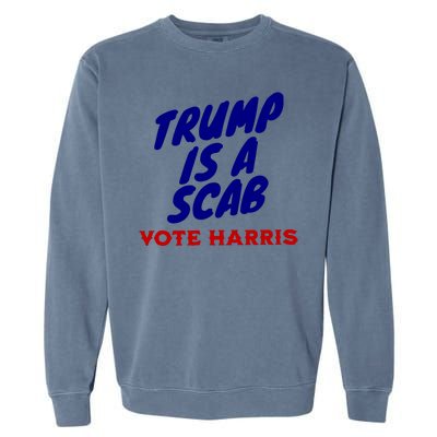 Trump Is A Scab Vote Harris Kamala 2024 Garment-Dyed Sweatshirt