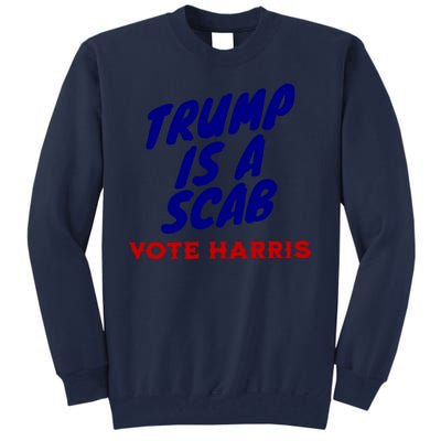 Trump Is A Scab Vote Harris Kamala 2024 Tall Sweatshirt