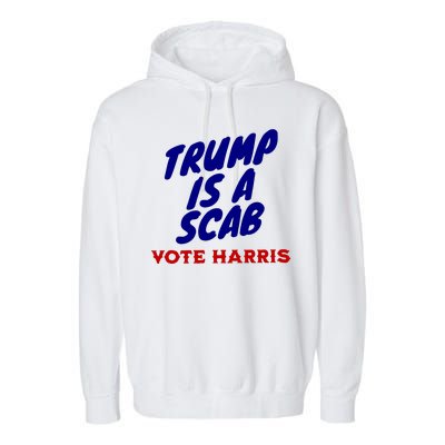 Trump Is A Scab Vote Harris Kamala 2024 Garment-Dyed Fleece Hoodie