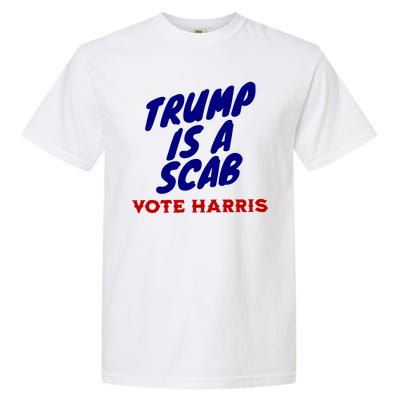 Trump Is A Scab Vote Harris Kamala 2024 Garment-Dyed Heavyweight T-Shirt