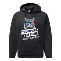 Trump Is A Scab Vote Harris 2024 Trump Is A Scab Vote Kamala 2024 Performance Fleece Hoodie