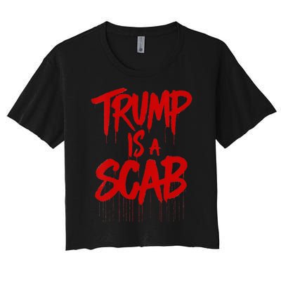 Trump Is A Scab Women's Crop Top Tee