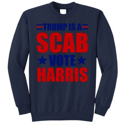 Trump Is A Scab Vote Harris 2024 Tall Sweatshirt