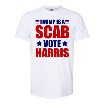 Trump Is A Scab Vote Harris 2024 Softstyle CVC T-Shirt