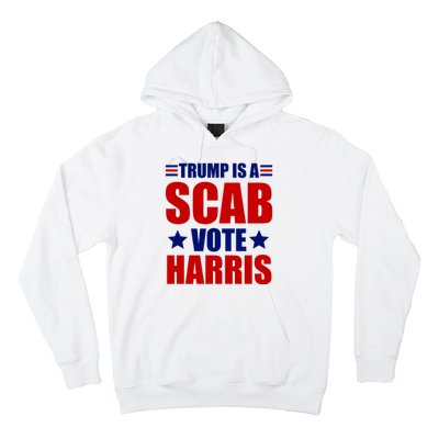 Trump Is A Scab Vote Harris 2024 Hoodie