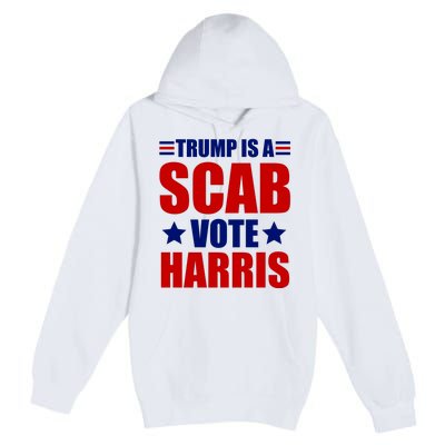 Trump Is A Scab Vote Harris 2024 Premium Pullover Hoodie