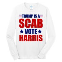 Trump Is A Scab Vote Harris 2024 Tall Long Sleeve T-Shirt