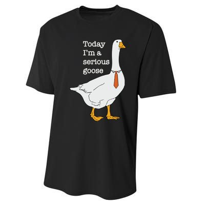 Today Im A Serious Goose Silly Goose Performance Sprint T-Shirt