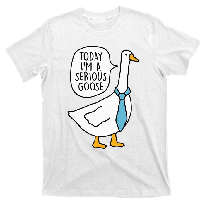 Today Im A Serious Goose Funny Serious Goose T-Shirt