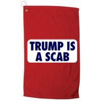 Trump Is A Scab Harris Kamala Platinum Collection Golf Towel